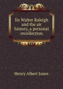 Sir Walter Raleigh and the air history, a personal recollection - Henry Albert Jones