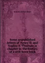 Some unpublished letters of Henry D. and Sophia E. Thoreau; a chapter in the history of a still-born book - Samuel Arthur Jones