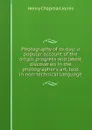 Photography of to-day: a popular account of the origin, progress and latest discoveries in the photographer.s art, told in non-technical language - Henry Chapman Jones