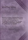 Memoirs of Rear-Admiral Paul Jones now first compiled from his original journals and correspondence; including an account of his services under prince Potemkin, prepared for publication by himself - John Paul Jones