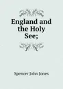 England and the Holy See; - Spencer John Jones