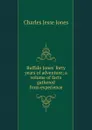 Buffalo Jones. forty years of adventure; a volume of facts gathered from experience - Charles Jesse Jones