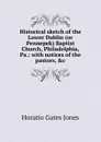 Historical sketch of the Lower Dublin (or Pennepek) Baptist Church, Philadelphia, Pa.: with notices of the pastors, .c. - Horatio Gates Jones