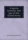 Virginia Graham: the spy of the Grand Army - Richard Hooker Wilmer