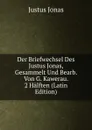 Der Briefwechsel Des Justus Jonas, Gesammelt Und Bearb. Von G. Kawerau. 2 Halften (Latin Edition) - Justus Jonas