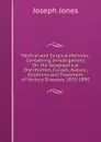 Medical and Surgical Memoirs: Containing Investigations On the Geographical Distribution, Causes, Nature, Relations and Treatment of Various Diseases 1855-1890 - Joseph Jones