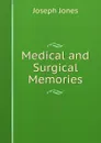 Medical and Surgical Memories - Joseph Jones