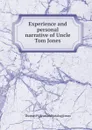 Experience and personal narrative of Uncle Tom Jones - Thomas H. [from old catalog] Jones