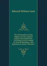 The Thousand and One Nights, Or, the Arabian Nights Entertainments: Translated and Arranged for Family Readings, with Explanatory Notes, Volume 1 - Lane Edward William