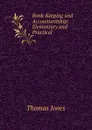 Book-Keeping and Accountantship: Elementary and Practical - Thomas Jones