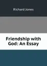 Friendship with God: An Essay - Richard Jones