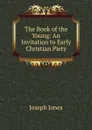 The Book of the Young: An Invitation to Early Christian Piety - Joseph Jones