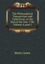 The Philosophical Transactions and Collections, to the End of the Year 1700, Volume 6,.part 1 - Jones Henry