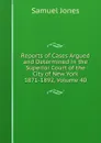 Reports of Cases Argued and Determined in the Superior Court of the City of New York 1871-1892, Volume 40 - Samuel Jones