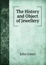 The History and Object of Jewellery - Jones John