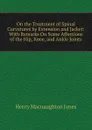 On the Treatment of Spinal Curvatures by Extension and Jacket: With Remarks On Some Affections of the Hip, Knee, and Ankle Joints - Henry MacNaughton Jones