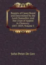 Reports of Cases Heard and Determined by the Lord Chancellor, and the Court of Appeal in Chancery. 1857-1859, Volume 3 - John Peter De Gex