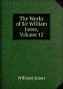 The Works of Sir William Jones, Volume 12 - Jones William