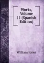 Works, Volume 11 (Spanish Edition) - Jones William