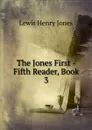 The Jones First -Fifth Reader, Book 3 - Lewis Henry Jones