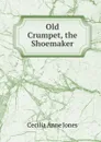 Old Crumpet, the Shoemaker - Cecilia Anne Jones