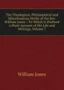 The Theological, Philosophical and Miscellaneous Works of the Rev. William Jones .: To Which Is Prefixed a Short Account of His Life and Writings, Volume 7 - Jones William