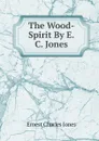 The Wood-Spirit By E.C. Jones. - Ernest Charles Jones