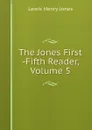 The Jones First -Fifth Reader, Volume 5 - Lewis Henry Jones