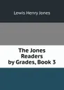 The Jones Readers by Grades, Book 3 - Lewis Henry Jones