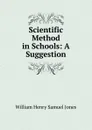 Scientific Method in Schools: A Suggestion - William Henry Samuel Jones
