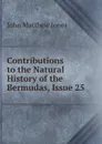 Contributions to the Natural History of the Bermudas, Issue 25 - John Matthew Jones