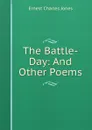 The Battle-Day: And Other Poems - Ernest Charles Jones