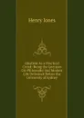 Idealism As a Practical Creed: Being the Lectures On Philosophy and Modern Life Delivered Before the University of Sydney - Jones Henry