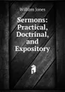 Sermons: Practical, Doctrinal, and Expository - Jones William