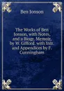 The Works of Ben Jonson, with Notes, and a Biogr. Memoir, by W. Gifford. with Intr. and Appendices by F. Cunningham - Ben Jonson