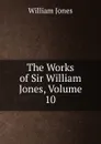 The Works of Sir William Jones, Volume 10 - Jones William