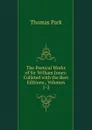 The Poetical Works of Sir William Jones: Collated with the Best Editions:, Volumes 1-2 - Thomas Park
