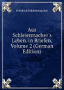 Aus Schleiermacher.s Leben. in Briefen, Volume 2 (German Edition) - Friedrich Schleiermacher