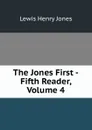 The Jones First -Fifth Reader, Volume 4 - Lewis Henry Jones