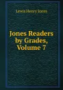 Jones Readers by Grades, Volume 7 - Lewis Henry Jones