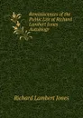 Reminiscences of the Public Life of Richard Lambert Jones Autobiogr - Richard Lambert Jones