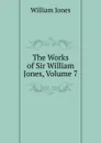 The Works of Sir William Jones, Volume 7 - Jones William