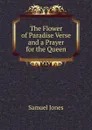 The Flower of Paradise Verse and a Prayer for the Queen - Samuel Jones