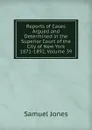Reports of Cases Argued and Determined in the Superior Court of the City of New York 1871-1892, Volume 39 - Samuel Jones