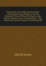 The History of the Most Serene House of Brunswick-Lunenburgh, in All the Branches Thereof, Ffrom Its Origin to the Death of Queen Anne: Containing the . War; with Many Curious Memoirs Concerning the - David Jones