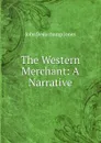 The Western Merchant: A Narrative. - John Beauchamp Jones