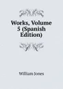 Works, Volume 5 (Spanish Edition) - Jones William