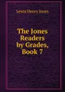 The Jones Readers by Grades, Book 7 - Lewis Henry Jones