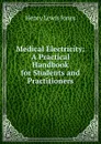 Medical Electricity: A Practical Handbook for Students and Practitioners - Henry Lewis Jones