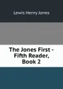 The Jones First -Fifth Reader, Book 2 - Lewis Henry Jones